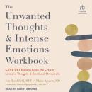The Unwanted Thoughts and Intense Emotions Workbook: CBT and DBT Skills to Break the Cycle of Intrus Audiobook
