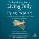 The Death Doula's Guide to Living Fully and Dying Prepared: An Essential Workbook to Help You Reflec Audiobook