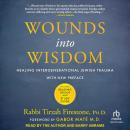 Wounds into Wisdom: Healing Intergenerational Jewish Trauma, Rabbi Tirzah Firestone Phd