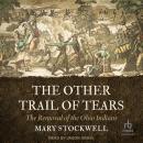 The Other Trail of Tears: The Removal of the Ohio Indians Audiobook