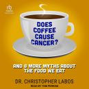 Does Coffee Cause Cancer?: And 8 More Myths About the Food We Eat Audiobook