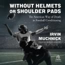Without Helmets or Shoulder Pads: The American Way of Death in Football Conditioning Audiobook