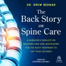 The Back Story on Spine Care: A Surgeon's Insights on Relieving Pain and Advocating for the Right Tr Audiobook