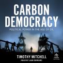 Carbon Democracy: Political Power in the Age of Oil Audiobook