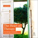 The Heart of Therapy: Developing Compassion, Understanding and Boundaries Audiobook