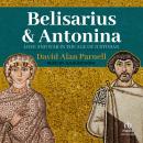 Belisarius & Antonina: Love and War in the Age of Justinian Audiobook