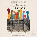 The Color of Civics: Civic Education for a Multiracial Democracy Audiobook