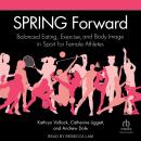 SPRING Forward: Balanced Eating, Exercise, and Body Image in Sport for Female Athletes Audiobook