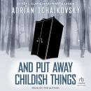 And Put Away Childish Things Audiobook