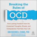 Breaking the Rules of OCD: Find Lasting Freedom from the Unwanted Thoughts, Rituals, and Compulsions Audiobook