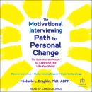 The Motivational Interviewing Path to Personal Change: The Essential Workbook for Creating the Life  Audiobook