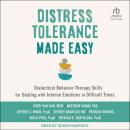 Distress Tolerance Made Easy: Dialectical Behavior Therapy Skills for Dealing with Intense Emotions  Audiobook