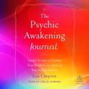 The Psychic Awakening Journal: Guided Prompts to Develop Your Intuition and Open Up Your Psychic Abilities Audiobook