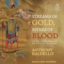 Streams of Gold, Rivers of Blood: The Rise and Fall of Byzantium, 955 A.D. to the First Crusade Audiobook