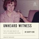 Unheard Witness: The Life and Death of Kathy Leissner Whitman Audiobook