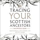 Tracing Your Scottish Ancestors: A Guide to Ancestry Research in the National Records of Scotland an Audiobook