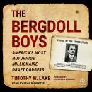 The Bergdoll Boys: America’s Most Notorious Millionaire Draft Dodgers Audiobook