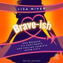 Brave-ish: One Breakup, Six Continents, and Feeling Fearless After Fifty Audiobook