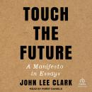 Touch the Future: A Manifesto in Essays Audiobook