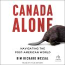 Canada Alone: Navigating the Post-American World Audiobook