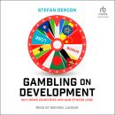 Gambling on Development: Why Some Countries Win and Others Lose, Stefan Dercon
