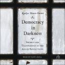 Democracy In Darkness: Secrecy and Transparency in the Age of Revolutions Audiobook