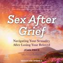Sex After Grief: Navigating Your Sexuality After Losing Your Beloved Audiobook