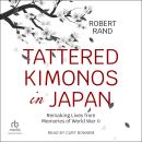 Tattered Kimonos in Japan: Remaking Lives from Memories of World War II Audiobook