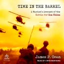 Time in the Barrel: A Marine’s Account of the Battle for Con Thien Audiobook