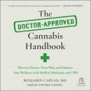 The Doctor-Approved Cannabis Handbook: Reverse Disease, Treat Pain, and Enhance Your Wellness with Medical Marijuana and CBD, Benjamin Caplan MD