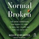 Normal Broken: The Grief Companion for When It's Time to Heal but You're Not Sure You Want To Audiobook