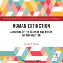 Human Extinction: A History of the Science and Ethics of Annihilation Audiobook
