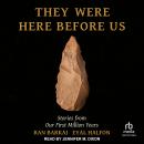 They Were Here Before Us: Stories from Our First Million Years Audiobook
