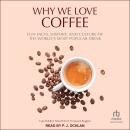 Why We Love Coffee: Fun Facts, History, and Culture of the World's Most Popular Drink Audiobook