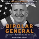 Bipolar General: My Forever War with Mental Illness Audiobook
