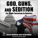 God, Guns, and Sedition: Far-Right Terrorism in America Audiobook