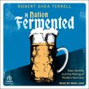 A Nation Fermented: Beer, Bavaria, and the Making of Modern Germany Audiobook