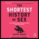 The Shortest History of Sex: Two Billion Years of Procreation and Recreation Audiobook