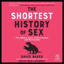 The Shortest History of Sex: Two Billion Years of Procreation and Recreation Audiobook