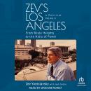 Zev's Los Angeles: A Political Memoir: From Boyle Heights to the Halls of Power Audiobook