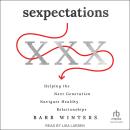 Sexpectations: Helping the Next Generation Navigate Healthy Relationships Audiobook