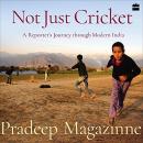 Not Just Cricket: A Reporter's Journey through Modern India Audiobook