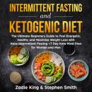 Intermittent Fasting and Ketogenic Diet: The Ultimate Beginners Guide to Feel Energetic, Healthy and Audiobook
