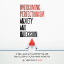 Overcoming Perfectionism, Anxiety and Indecision: A Brilliant but Imperfect Guide to Releasing your  Audiobook