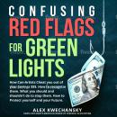 Confusing Red Flags for Green Lights: How Con-Artists Cheat you out of your savings. How to recogniz Audiobook