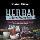 HERBAL ANTIBIOTICS: Tips and Tricks to Make Effective Herbal Antibiotics to Cure Daily Common Ailmen Audiobook