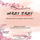 [Spanish] - La filosofía del Wabi Sabi: Redescubriendo la Belleza en la Imperfección Audiobook