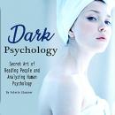 Dark Psychology: Secret Art of Reading People and Analyzing Human Psychology Audiobook