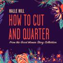 How to Cut and Quarter: A Good Women Story Audiobook