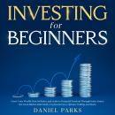Investing for Beginners 2023: Grow Your Wealth, Beat Inflation, and Achieve Financial Freedom Throug Audiobook